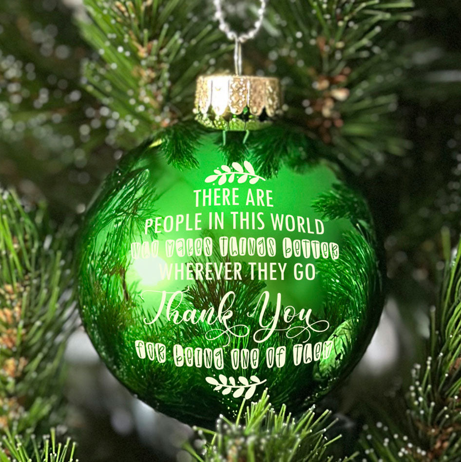 Glass Ball Ornaments "There are people in this world..."